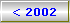 < 2002